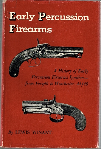 Early Percussion Firearms: A History of Early Percussion Firearms Ignition from Forsyth to Winchester .44/40.