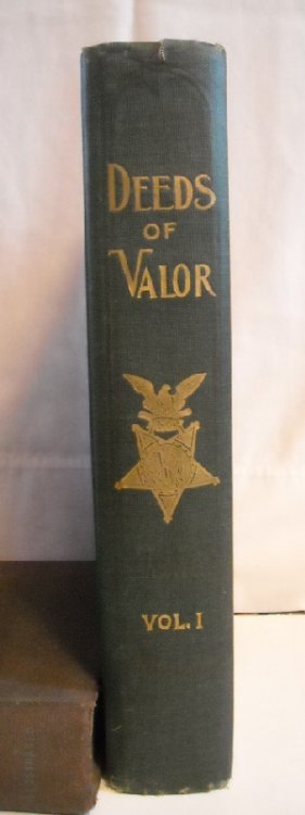 Deeds of Valor: From Records in the Archives of The United States Government. How American Heroes Won The Medal of Honor. (Volume I only)