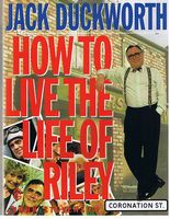 CORONATION STREET: JACK DUCKWORTH - HOW TO LIVE THE LIFE OF RILEY