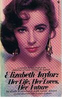 TAYLOR, ELIZABETH - [HER LIFE, HER LOVES, HER FUTURE]