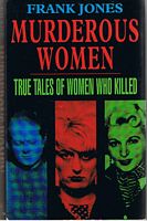 MURDEROUS WOMEN - True Tales of Women Who Killed