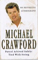 CRAWFORD, MICHAEL - Michael Crawford - Parcel Arrived Safely: Tied With String - My Autobiography