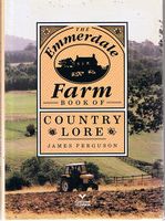 EMMERDALE FARM - THE EMMERDALE FARM BOOK OF COUNTRY LORE