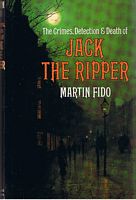 JACK THE RIPPER - The Crimes, Detection & Death of Jack the Ripper