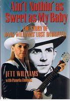 WILLIAMS, HANK - Ain't Nothin As Sweet As My Baby: The Story of Hank Williams' Lost Daughter