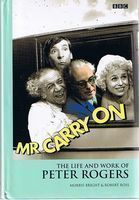 ROGERS, PETER - Mr.Carry On: The Life and Work of Peter Rogers