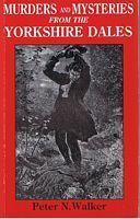MURDERS AND MYSTERIES FROM THE YORKSHIRE DALES