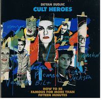 CULT HEROES - How to be Famous for More Than Fifteen Minutes