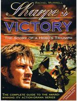 SHARPE - Sharpe's Victory: The Story of a Hero's Triumph