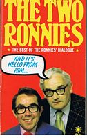 TWO RONNIES [THE] AND IT'S HELLO FROM HIM.