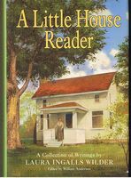 A LITTLE HOUSE READER A Collection of Writings by Laura Ingalls Wilder