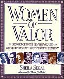 WOMEN OF VALOR: STORIES OF GREAT JEWISH WOMEN WHO HELPED SHAPE THE TWENTIETH CENTURY