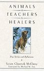 ANIMALS AS TEACHERS AND HEALERS: TRUE STORIES AND REFLECTIONS