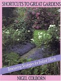 SHORTCUTS TO GREAT GARDENS: TIMESAVING STRATEGIES FOR INSTANT EFFECTS