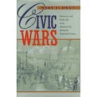 CIVIC WARS : DEMOCRACY AND PUBLIC LIFE IN THE AMERICAN CITY DURING THE NINETEENTH CENTURY