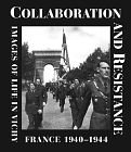 COLLABORATION AND RESISTANCE : IMAGES OF LIFE IN VICHY FRANCE 1940-1944