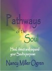 PATHWAYS OF THE SOUL: HEAL, DIRECT AND EXPAND YOUR SOUL'S PURPOSE