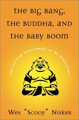 BIG BANG, THE BUDDHA, AND THE BABY BOOM: THE SPIRITUAL EXPERIMENTS OF MY GENERATION
