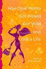 HOW OPAL MEHTA GOT KISSED, GOT WILD, AND GOT A LIFE