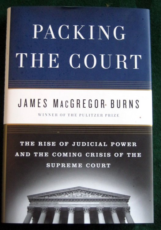 PACKING THE COURT: THE RISE OF JUDICIAL POWER AND THE COMING CRISIS OF THE SUPREME COURT