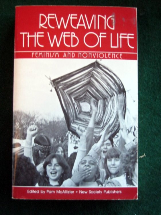 REWEAVING THE WEB OF LIFE: FEMINISM AND NONVIOLENCE