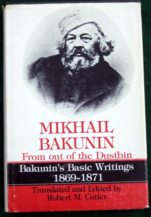 MIKHAIL BAKUNIN: FROM OUT OF THE DUSTBIN, BAKUNIN'S BASIC WRITINGS 1869-1871