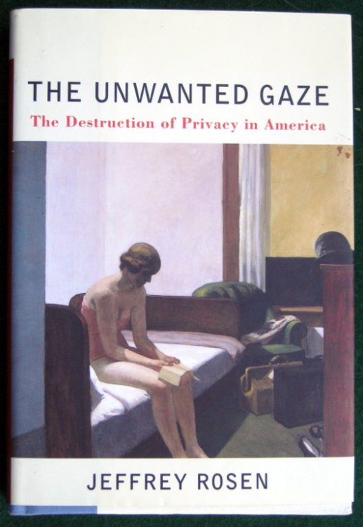 THE UNWANTED GAZE: THE DESTRUCTION OF PRIVACY IN AMERICA