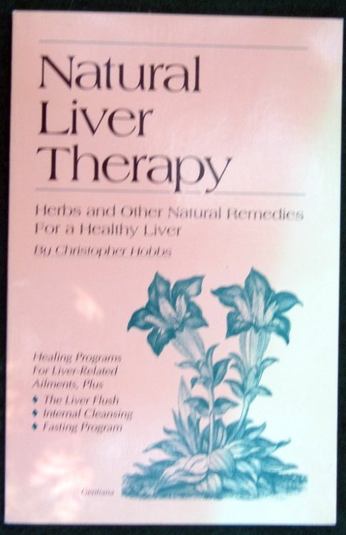 NATURAL LIVER THERAPY: HERBS AND OTHER NATURAL REMEDIES FOR A HEALTHY LIVER