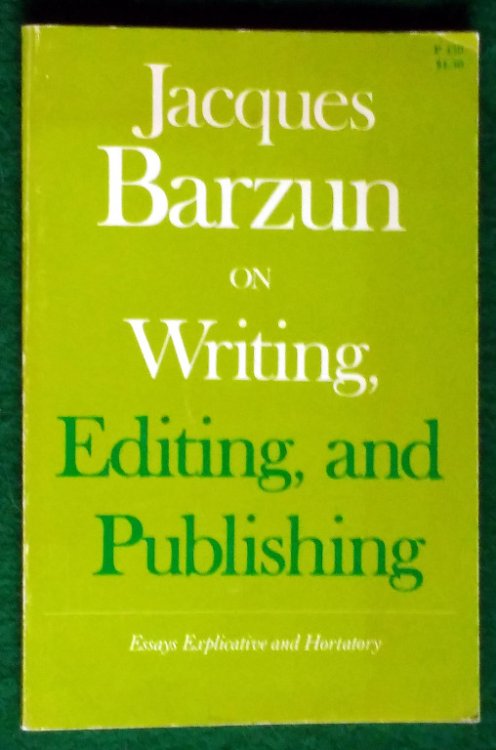 ON WRITING, EDITING AND PUBLISHING: ESSAYS EXPLICATIVE AND HORTATORY