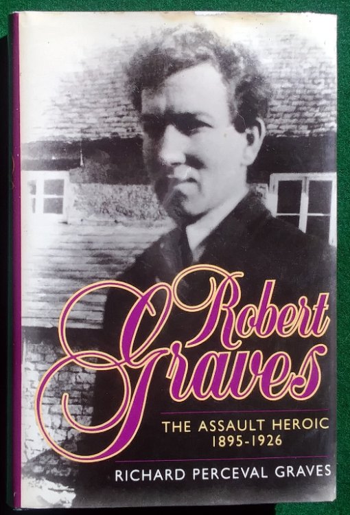 ROBERT GRAVES: THE ASSAULT HEROIC 1895-1926