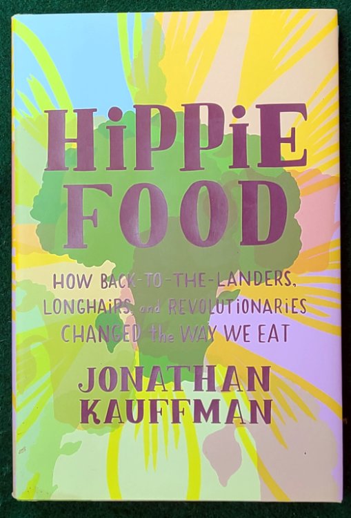 HIPPIE FOOD: HOW BACK-TO-THE-LANDERS, LONGHAIRS, AND REVOLUTIONARIES CHANGED THE WAY WE EAT