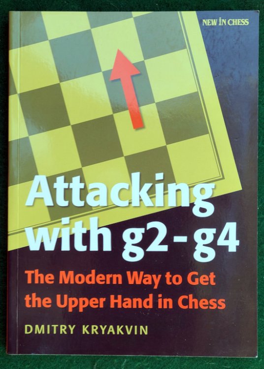 ATTACKING WITH g2 - g4: THE MODERN WAY TO GET THE UPPER HAND IN CHESS
