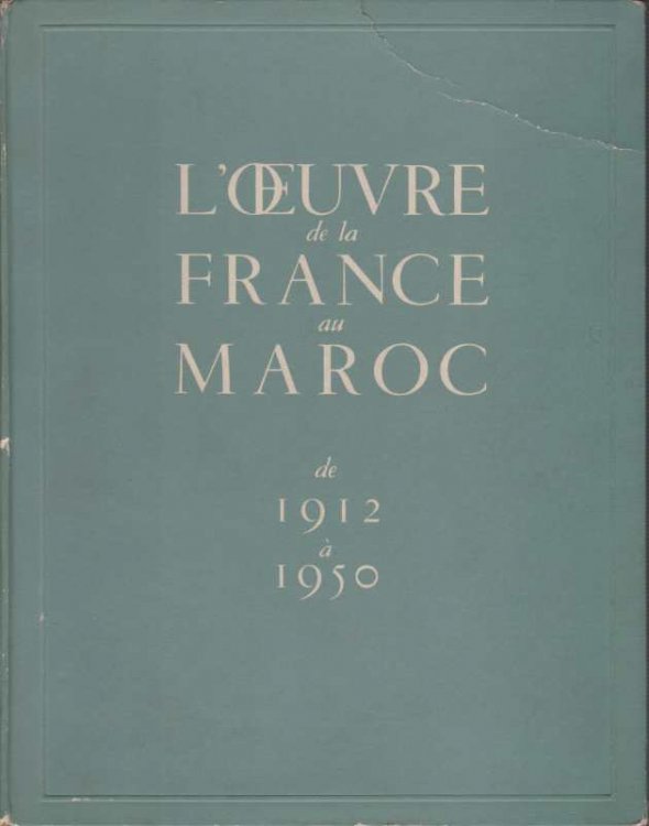 L' OEUVRE DE LA FRANCE AU MAROC DE 1912 A 1950