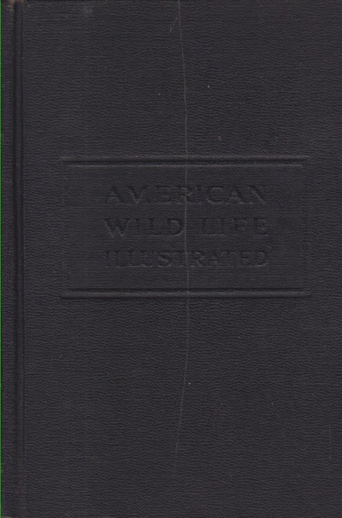 AMERICAN WILD LIFE ILLUSTRATED Compiled by the Writers' Program of the Work Projects Administration in the City of New York