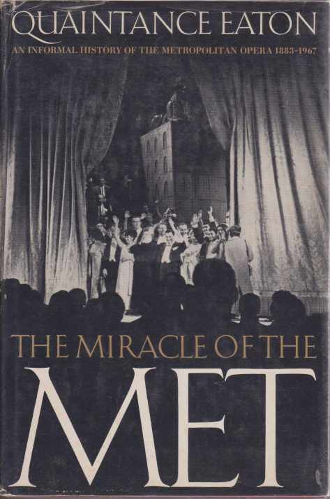 THE MIRACLE OF THE MET An Informal History of the Metropolitan Opera 1883-1967
