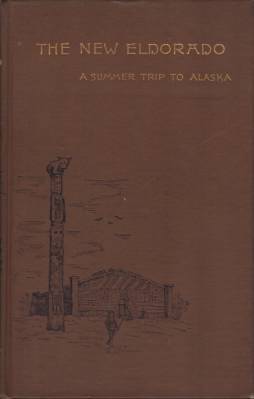 THE NEW ELDORADO A Summer Journey to Alaska