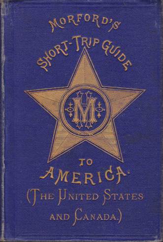 MORFORD'S SHORT-TRIP GUIDE TO AMERICA United States and Dominion of Canada