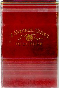 A SATCHEL GUIDE FOR THE VACATION TOURIST IN EUROPE