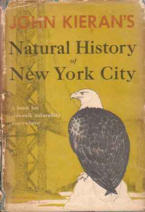 JOHN KIERAN'S NATURAL HISTORY OF NEW YORK CITY A Book for Sidewalk Naturalists Everywhere