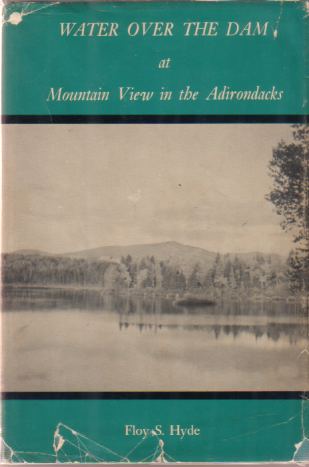 WATER OVER THE DAM AT MOUNTAIN VIEW IN THE ADIRONDACKS Early Resort Days in the Great North Woods