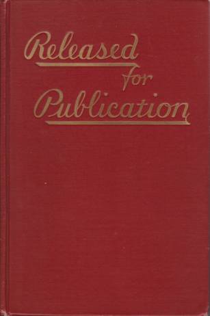 RELEASED FOR PUBLICATION Some Inside Political History of Theodore Roosevelt and His Times 1898-1918