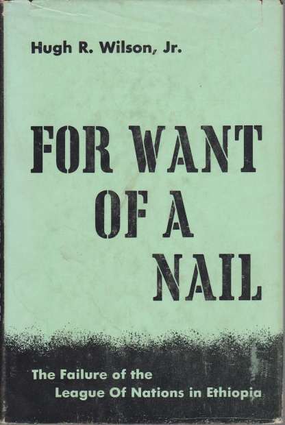 FOR WANT OF A NAIL The Failure of the League of Nations in Ethiopia