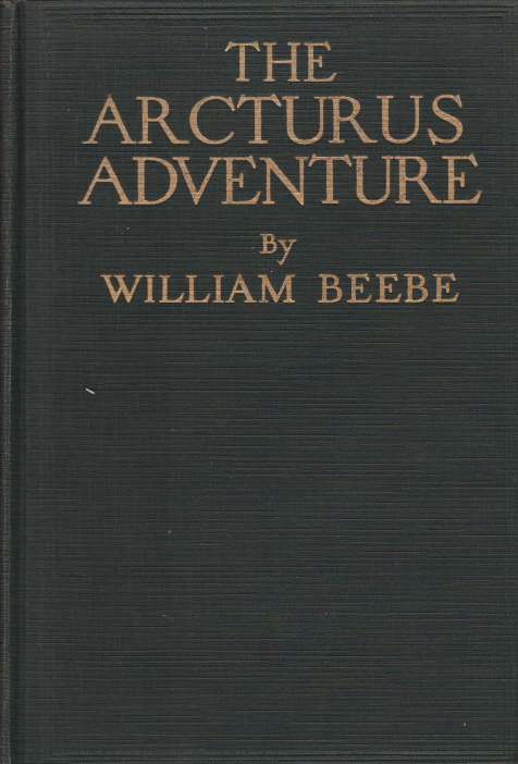 THE ARCTURUS ADVENTURE An Account of the New York Zoological Society's First Oceanographic Expedition