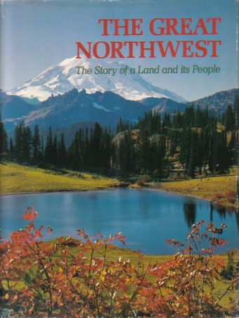THE GREAT NORTHWEST The Story of a Land and its People