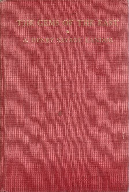 THE GEMS OF THE EAST Sixteen Thousand Miles of Research Travel Among Wild and Tame Tribes of Enchanting Islands