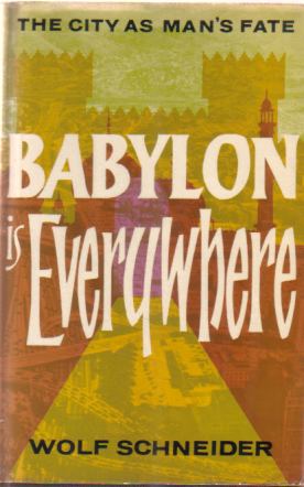 BABYLON IS EVERYWHERE The City As Man's Fate