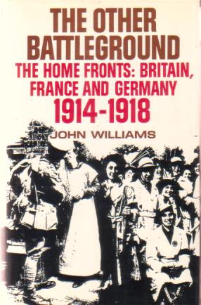 THE OTHER BATTLEGROUND The Home Fronts: Britain, France and Germany 1914-1918