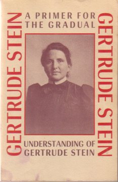 A PRIMER FOR THE GRADUAL UNDERSTANDING OF GERTRUDE STEIN