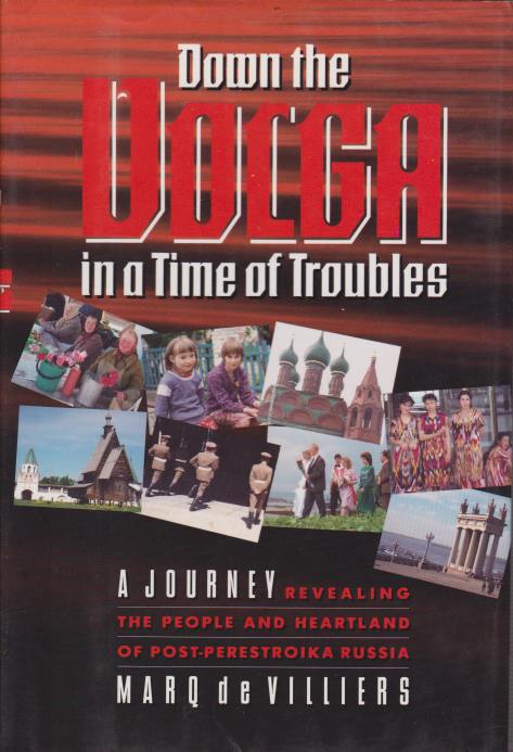 DOWN THE VOLGA IN A TIME OF TROUBLES A Journey Revealing the People and Heartland of Post-Perestroika Russia