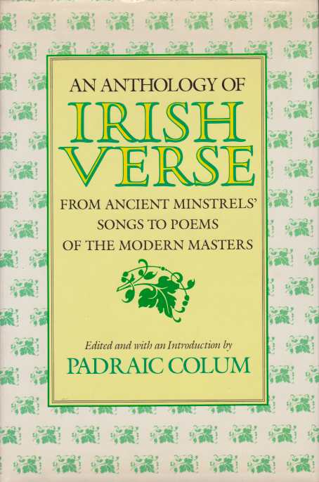 AN ANTHOLOGY OF IRISH VERSE From Ancient Minstrels' Songs to Poems of the Modern Masters
